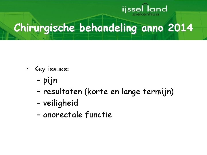 Chirurgische behandeling anno 2014 • Key issues: – – pijn resultaten (korte en lange