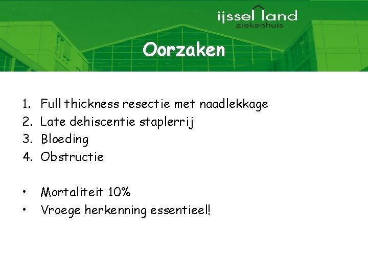 Oorzaken 1. 2. 3. 4. Full thickness resectie met naadlekkage Late dehiscentie staplerrij Bloeding