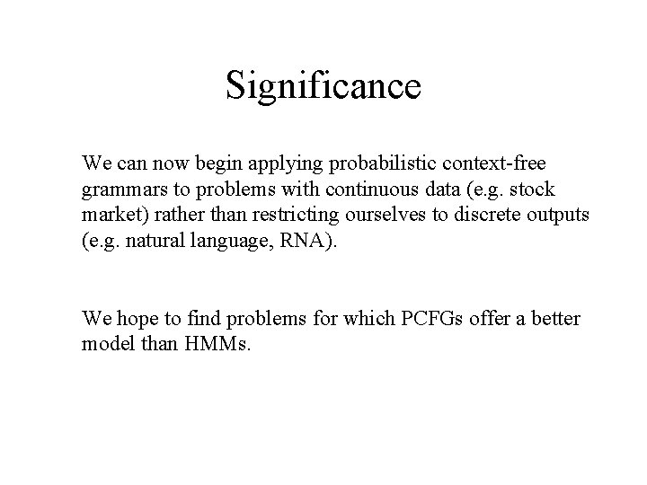 Significance We can now begin applying probabilistic context-free grammars to problems with continuous data