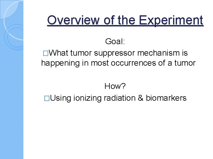 Overview of the Experiment Goal: �What tumor suppressor mechanism is happening in most occurrences
