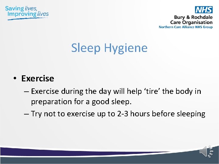Sleep Hygiene • Exercise – Exercise during the day will help ‘tire’ the body Sleep Hygiene • Exercise – Exercise during the day will help ‘tire’ the body
