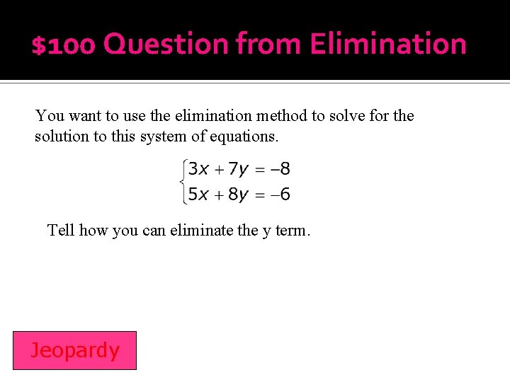 $100 Question from Elimination You want to use the elimination method to solve for