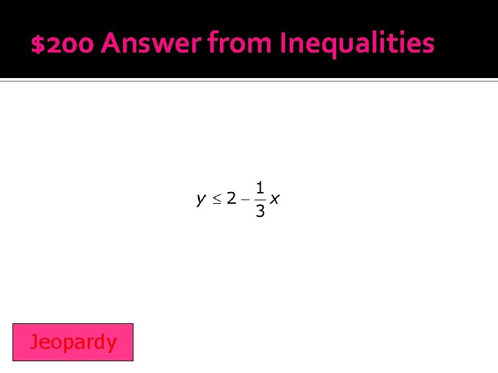 $200 Answer from Inequalities Jeopardy 