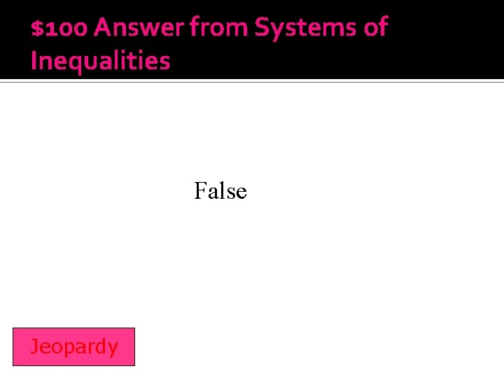 $100 Answer from Systems of Inequalities False Jeopardy 