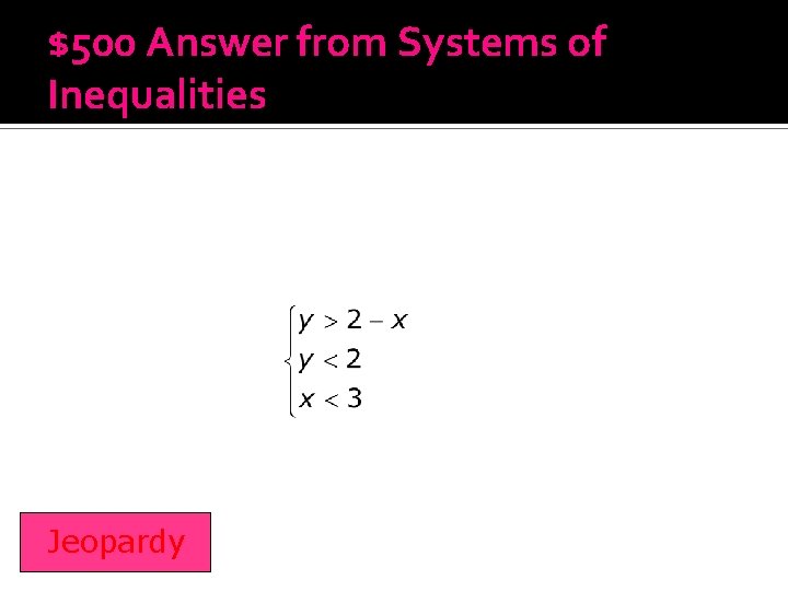 $500 Answer from Systems of Inequalities Jeopardy 