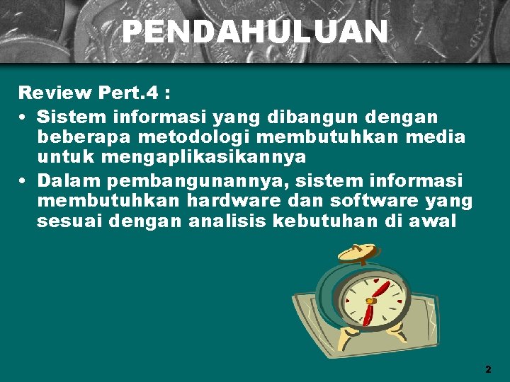 PENDAHULUAN Review Pert. 4 : • Sistem informasi yang dibangun dengan beberapa metodologi membutuhkan