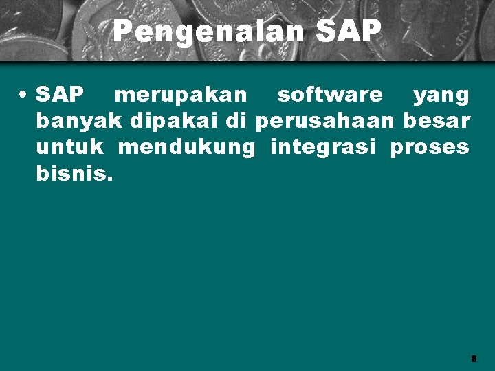 Pengenalan SAP • SAP merupakan software yang banyak dipakai di perusahaan besar untuk mendukung