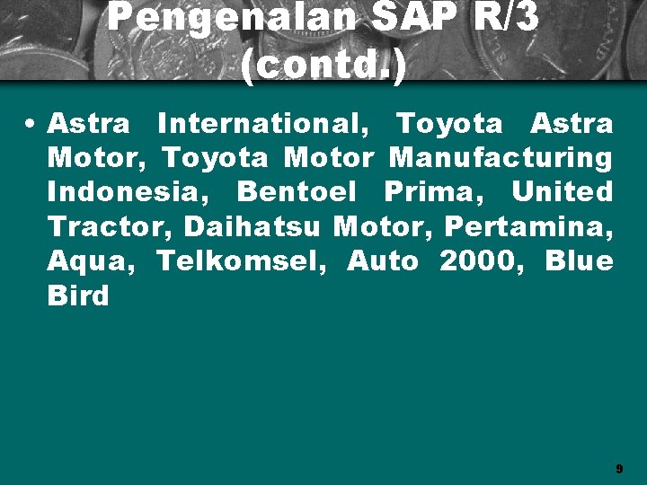 Pengenalan SAP R/3 (contd. ) • Astra International, Toyota Astra Motor, Toyota Motor Manufacturing