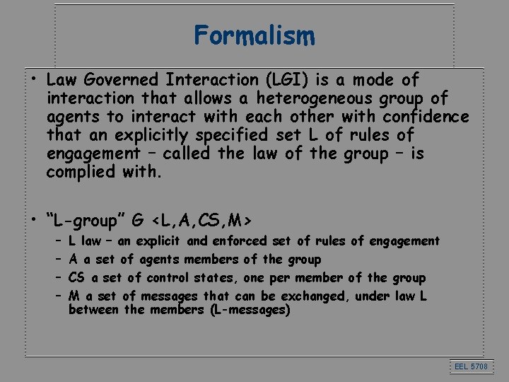 Formalism • Law Governed Interaction (LGI) is a mode of interaction that allows a