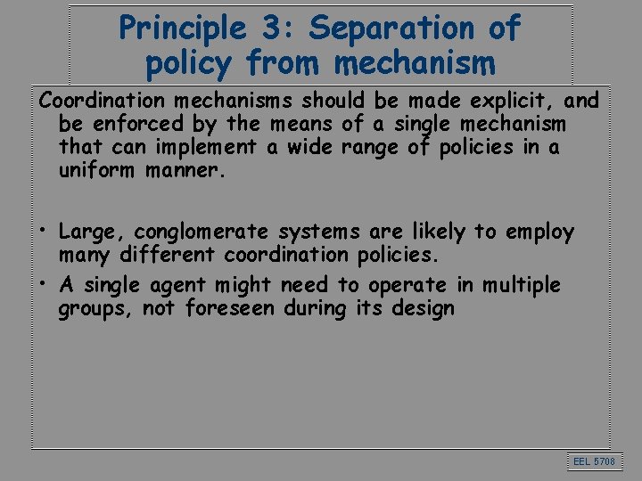 Principle 3: Separation of policy from mechanism Coordination mechanisms should be made explicit, and