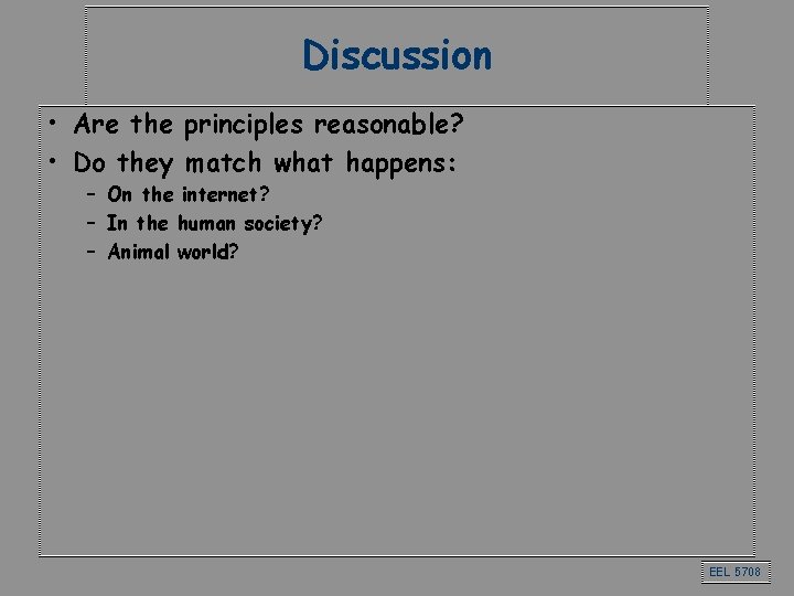 Discussion • Are the principles reasonable? • Do they match what happens: – On