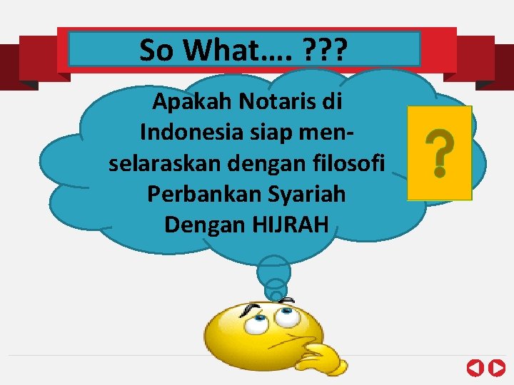 So What…. ? ? ? Apakah Notaris di Indonesia siap menselaraskan dengan filosofi Perbankan