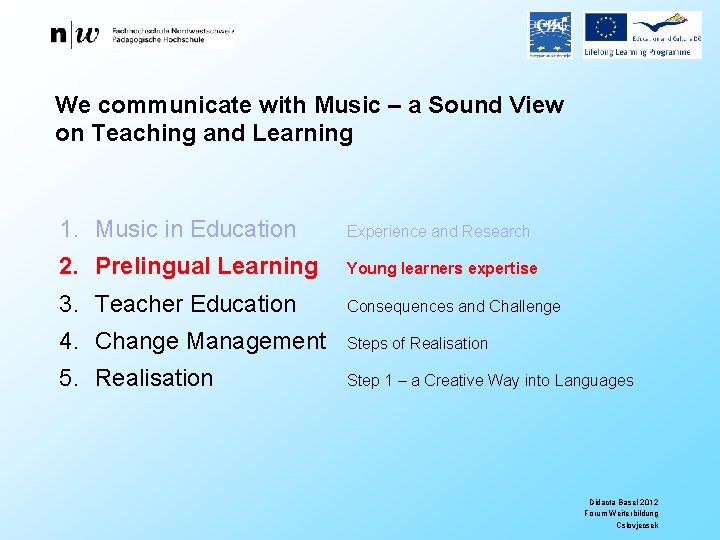 We communicate with Music – a Sound View on Teaching and Learning 1. Music