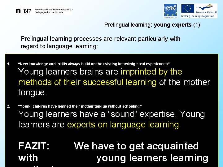 Prelingual learning: young experts (1) Prelingual learning processes are relevant particularly with regard to