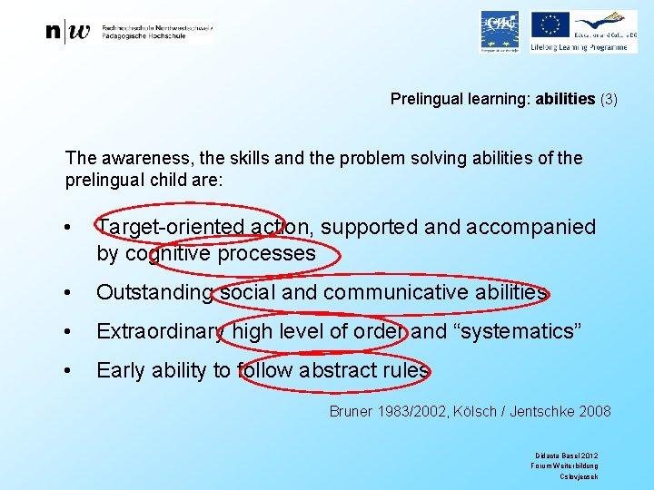 Prelingual learning: abilities (3) The awareness, the skills and the problem solving abilities of