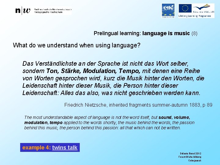 Prelingual learning: language is music (8) What do we understand when using language? Das