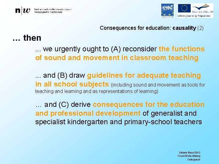 Consequences for education: causality (2) … then. . . we urgently ought to (A)