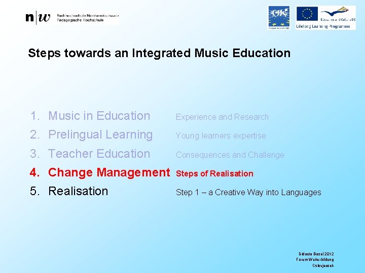 Steps towards an Integrated Music Education 1. Music in Education Experience and Research 2.