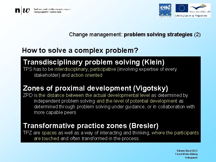 Change management: problem solving strategies (2) How to solve a complex problem? Transdisciplinary problem
