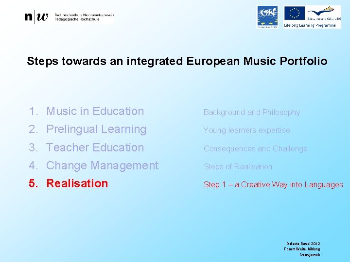 Steps towards an integrated European Music Portfolio 1. Music in Education Background and Philosophy