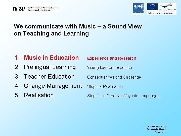 We communicate with Music – a Sound View on Teaching and Learning 1. Music