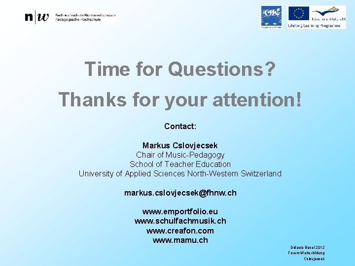 Time for Questions? Thanks for your attention! Contact: Markus Cslovjecsek Chair of Music-Pedagogy School