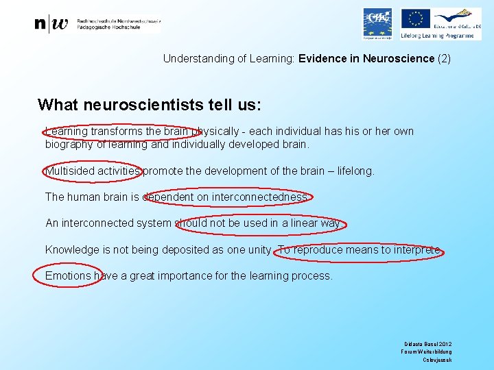 Understanding of Learning: Evidence in Neuroscience (2) What neuroscientists tell us: Learning transforms the