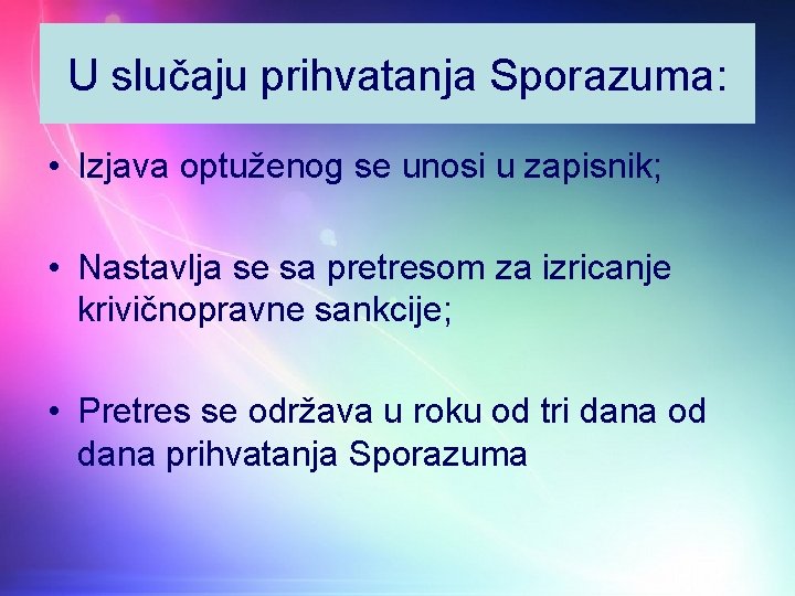 U slučaju prihvatanja Sporazuma: • Izjava optuženog se unosi u zapisnik; • Nastavlja se