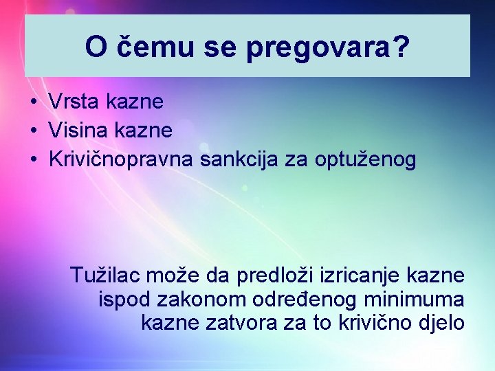 O čemu se pregovara? • Vrsta kazne • Visina kazne • Krivičnopravna sankcija za