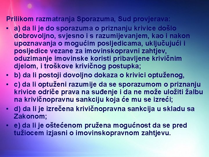 Prilikom razmatranja Sporazuma, Sud provjerava: • a) da li je do sporazuma o priznanju