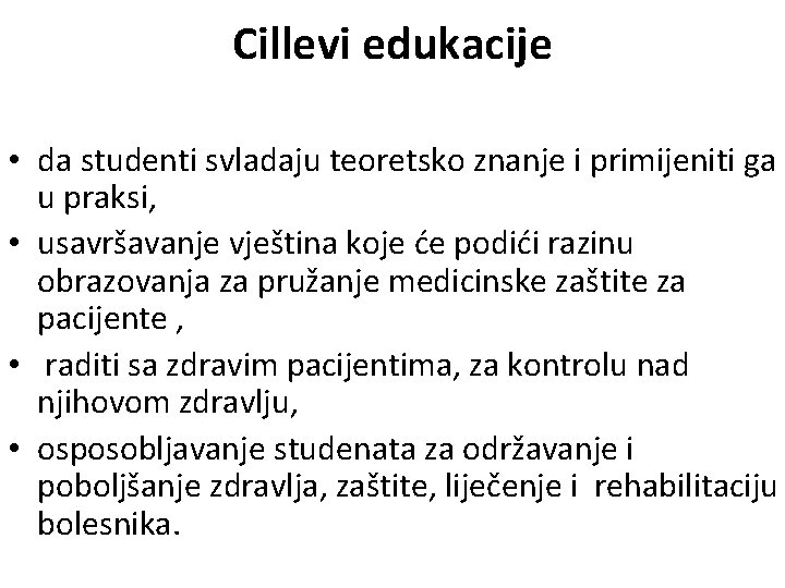 Cillevi edukacije • da studenti svladaju teoretsko znanje i primijeniti ga u praksi, •