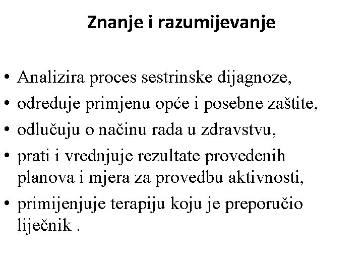 Znanje i razumijevanje • • Analizira proces sestrinske dijagnoze, odreduje primjenu opće i posebne