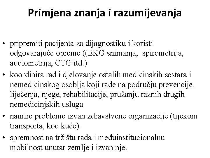 Primjena znanja i razumijevanja • pripremiti pacijenta za dijagnostiku i koristi odgovarajuće opreme ((EKG