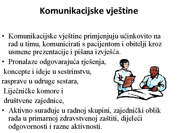 Komunikacijske vještine • Komunikacijske vještine primjenjuju učinkovito na rad u timu, komunicirati s pacijentom