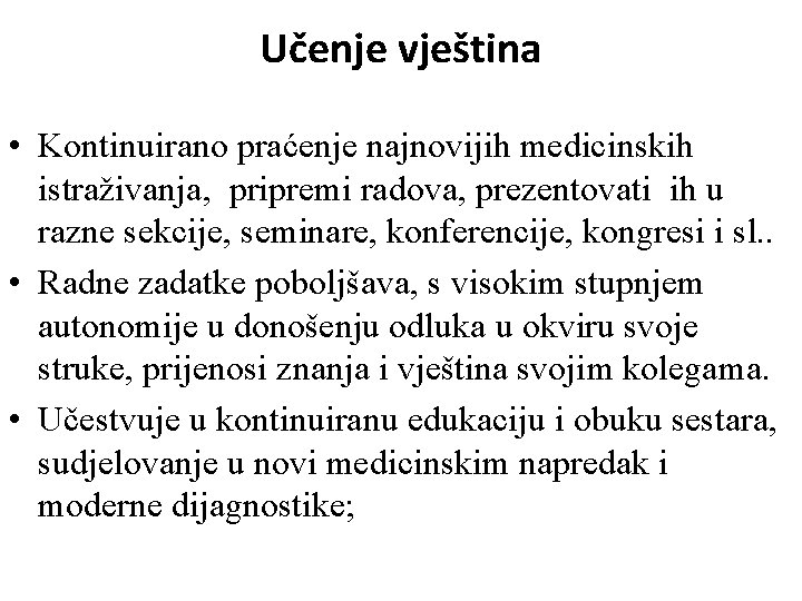 Učenje vještina • Kontinuirano praćenje najnovijih medicinskih istraživanja, pripremi radova, prezentovati ih u razne