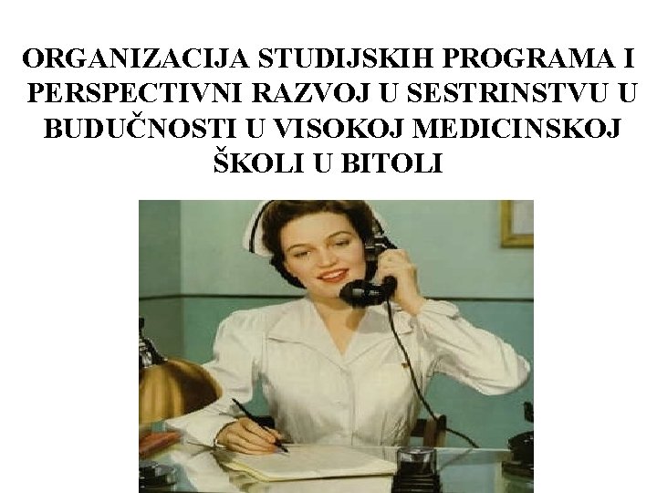 ORGANIZACIJA STUDIJSKIH PROGRAMA I PERSPECTIVNI RAZVOJ U SESTRINSTVU U BUDUČNOSTI U VISOKOJ MEDICINSKOJ ŠKOLI