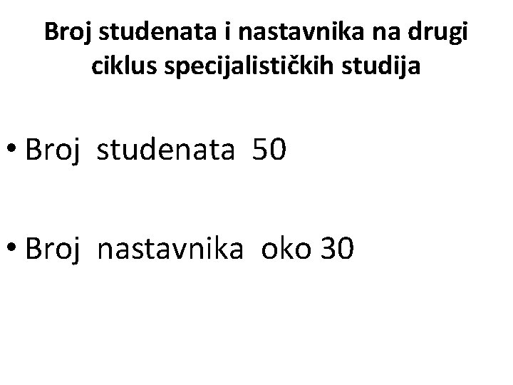 Broj studenata i nastavnika na drugi ciklus specijalističkih studija • Broj studenata 50 •