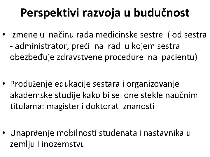 Perspektivi razvoja u budučnost • Izmene u načinu rada medicinske sestre ( od sestra