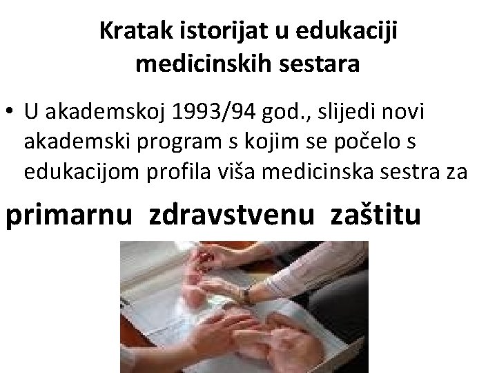 Kratak istorijat u edukaciji medicinskih sestara • U akademskoj 1993/94 god. , slijedi novi