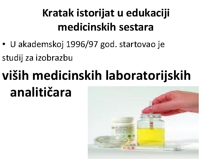 Kratak istorijat u edukaciji medicinskih sestara • U akademskoj 1996/97 god. startovao je studij