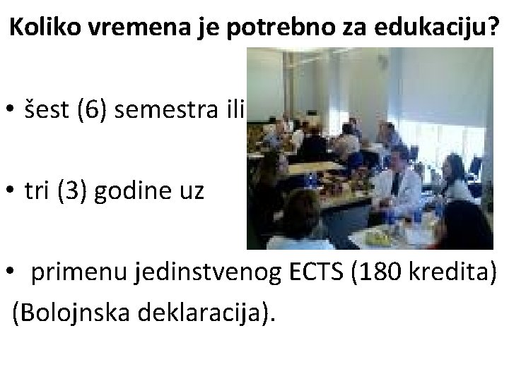 Koliko vremena je potrebno za edukaciju? • šest (6) semestra ili • tri (3)