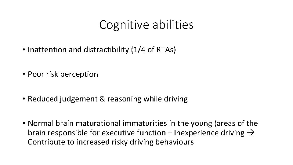 Cognitive abilities • Inattention and distractibility (1/4 of RTAs) • Poor risk perception •
