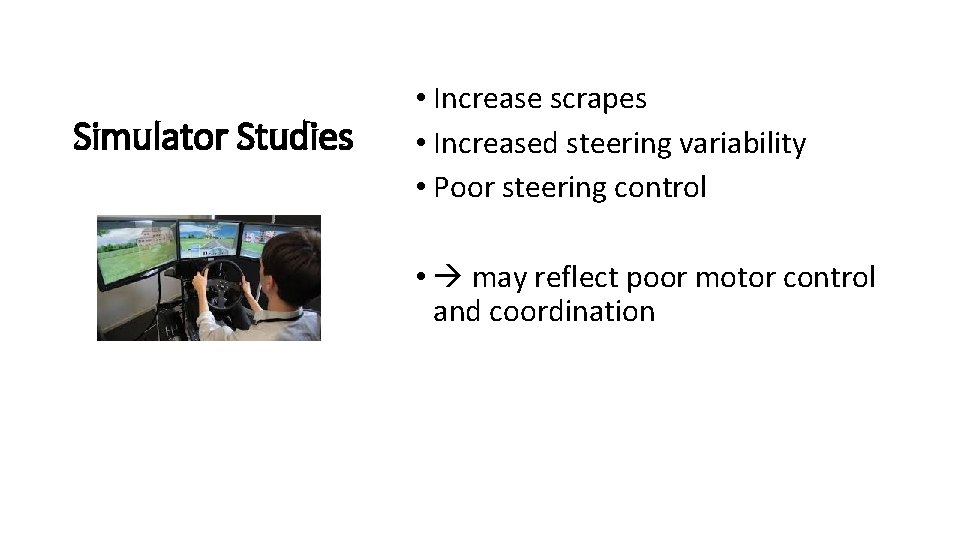 Simulator Studies • Increase scrapes • Increased steering variability • Poor steering control •