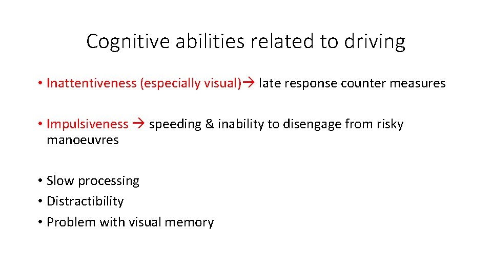 Cognitive abilities related to driving • Inattentiveness (especially visual) late response counter measures •