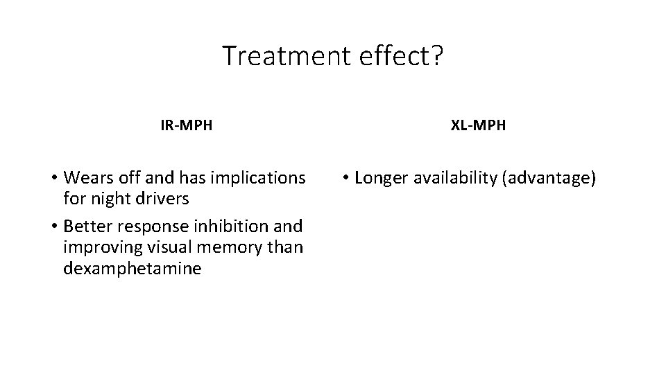 Treatment effect? IR-MPH • Wears off and has implications for night drivers • Better