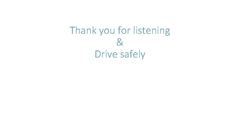 Thank you for listening & Drive safely 