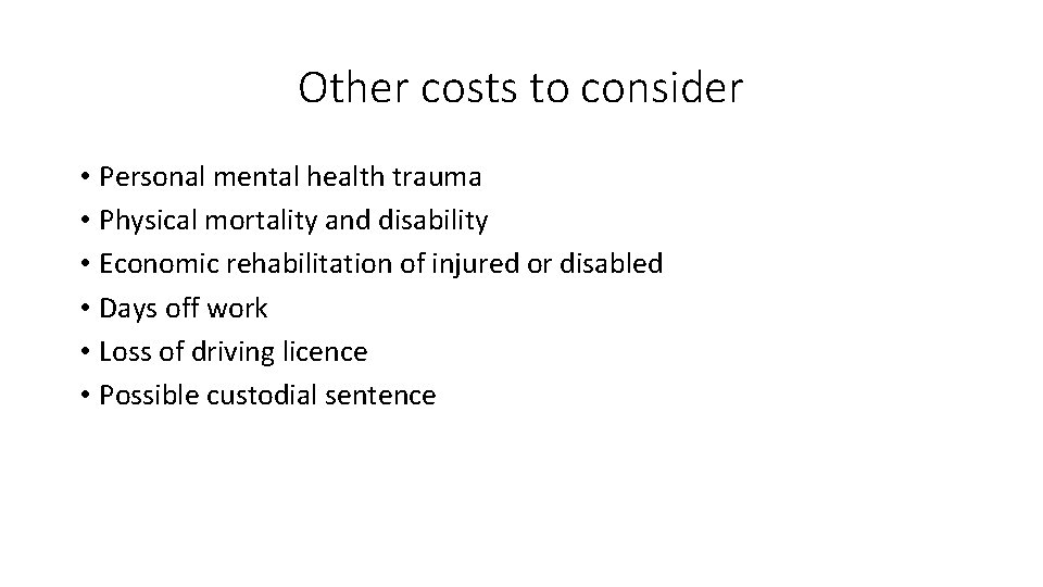 Other costs to consider • Personal mental health trauma • Physical mortality and disability