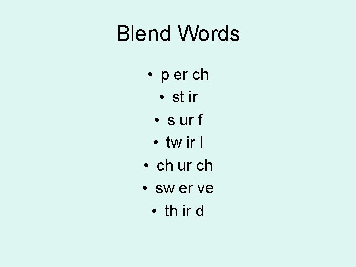 Blend Words • p er ch • st ir • s ur f •