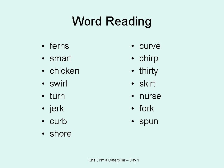 Word Reading • • ferns smart chicken swirl turn jerk curb shore • •