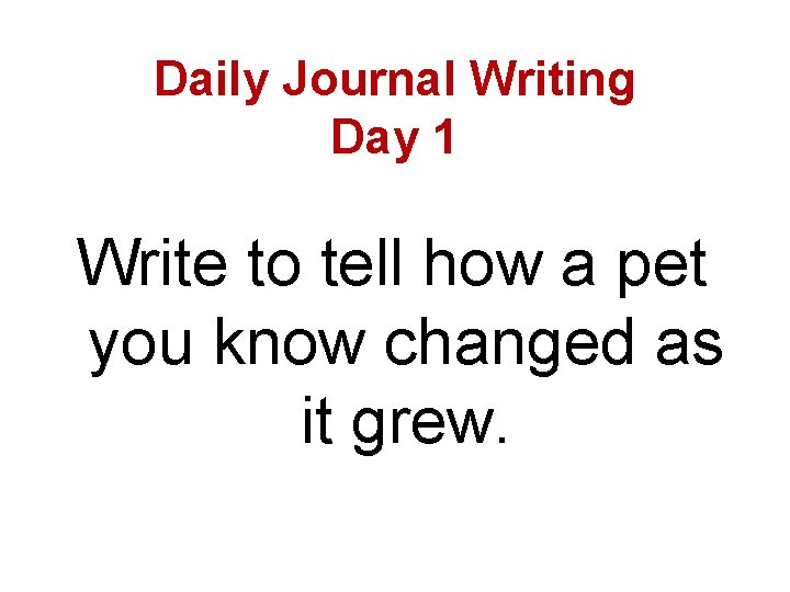Daily Journal Writing Day 1 Write to tell how a pet you know changed